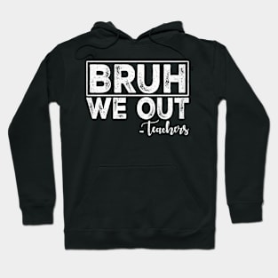 Bruh We Out Teachers Last Day Of School Student Summer Hoodie